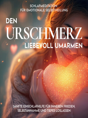 cover image of Schlafmeditation für emotionale Selbstheilung--Den Urschmerz liebevoll umarmen